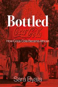 Bottled How Coca–Cola Became African