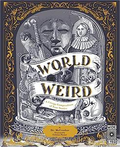 World of Weird A Creepy Compendium of True Stories