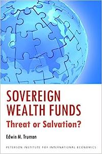 Sovereign Wealth Funds Threats or Salvation