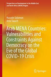 Arab MENA Countries Vulnerabilities and Constraints Against Democracy on the Eve of the Global COVID–19 Crisis