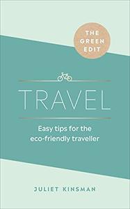 Travel Easy Tips for the Eco–friendly Traveller