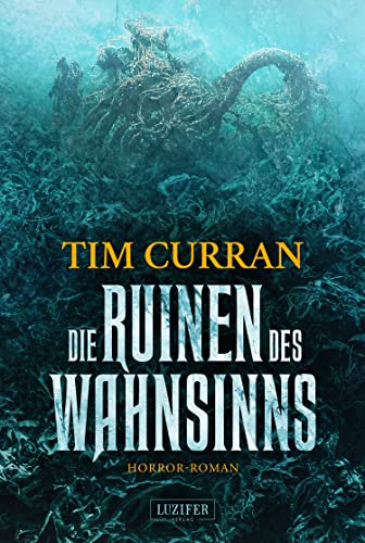 Tim Curran  -  Die Ruinen des Wahnsinns