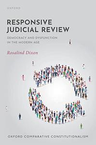Responsive Judicial Review Democracy and Dysfunction in the Modern Age (Oxford Comparative Constitutionalism)