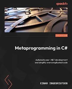 Metaprogramming in C# Automate your .NET development and simplify overcomplicated code