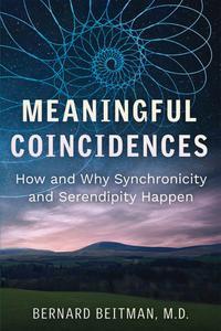Meaningful Coincidences How and Why Synchronicity and Serendipity Happen (The Sacred Planet Books)