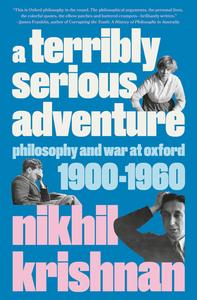 A Terribly Serious Adventure Philosophy and War at Oxford, 1900–1960
