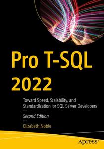 Pro T–SQL 2022 Toward Speed, Scalability, and Standardization for SQL Server Developers