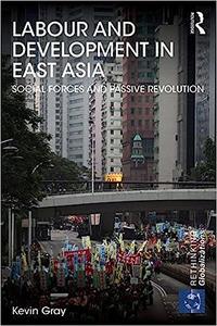 Labour and Development in East Asia Social Forces and Passive Revolution