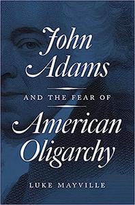 John Adams and the Fear of American Oligarchy
