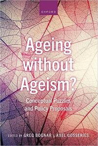 Ageing without Ageism  Conceptual Puzzles and Policy Proposals