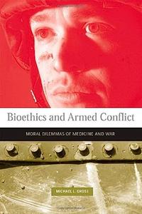 Bioethics and Armed Conflict Moral Dilemmas of Medicine and War (Basic Bioethics)