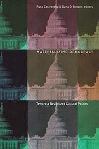 Materializing Democracy Toward a Revitalized Cultural Politics