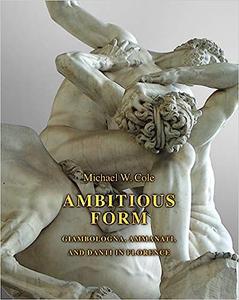 Ambitious Form Giambologna, Ammanati, and Danti in Florence