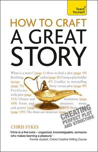 How to Craft a Great Story A Teach Yourself Guide