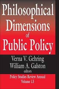 Philosophical Dimensions of Public Policy Policy Studies Review Annual Volume 13