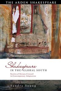 Shakespeare in the Global South Stories of Oceans Crossed in Contemporary Adaptation