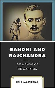 Gandhi and Rajchandra The Making of the Mahatma