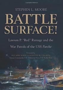 Battle Surface! Lawson P. Red Ramage and the War Patrols of the USS Parche