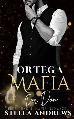Cover: Stella Andrews  -  Ortega Mafia – Der Don: Eine dunkle Mafia - Romanze