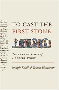 To Cast the First Stone The Transmission of a Gospel Story