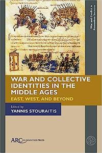 War and Collective Identities in the Middle Ages East, West, and Beyond