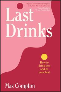 Last Drinks How to Drink Less and Be Your Best