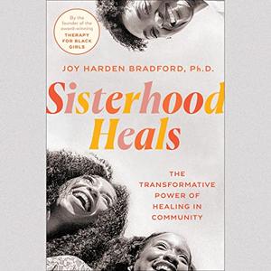 Sisterhood Heals The Transformative Power of Healing in Community [Audiobook]