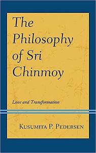 The Philosophy of Sri Chinmoy Love and Transformation