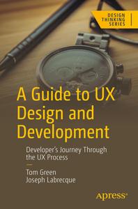 A Guide to UX Design and Development Developer's Journey Through the UX Process (Design Thinking)