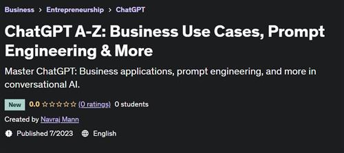 ChatGPT A-Z Business Use Cases, Prompt Engineering & More