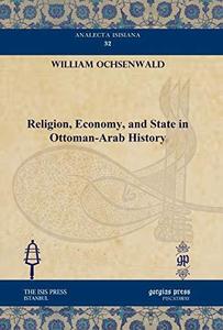 Religion, Economy, and State in Ottoman-Arab History (Analecta Isisiana Ottoman and Turkish Studies) 32