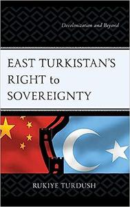 East Turkistan's Right to Sovereignty Decolonization and Beyond