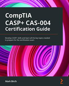 CompTIA CASP+ CAS-004 Certification Guide Develop CASP+ skills and learn all the key topics needed to prepare
