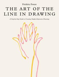 The Art of the Line in Drawing A Step-by-Step Guide to Creating Simple, Expressive Drawings
