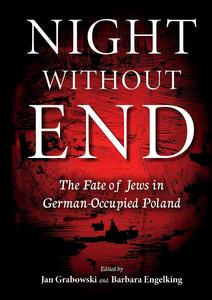 Night without End The Fate of Jews in German–Occupied Poland (Studies in Antisemitism)