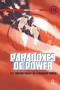 Paradoxes of Power U.S. Foreign Policy in a Changing World