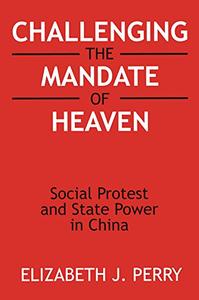 Challenging the Mandate of Heaven Social Protest and State Power in China