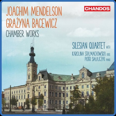 Silesian String Quartet  Joachim Mendelson, Grażyna Bacewicz: Chamber Works 2023