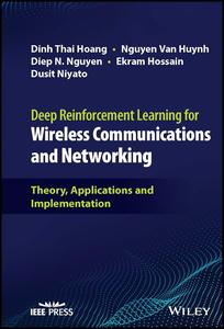 Deep Reinforcement Learning for Wireless Communications and Networking Theory, Applications and Implementation