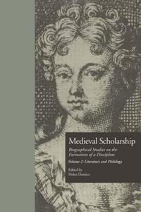 Medieval Scholarship Biographical Studies on the Formation of a Discipline Literature and Philology (Garland Library of Medie