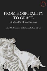 From Hospitality to Grace A Julian Pitt–Rivers Omnibus