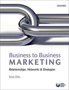 Business to Business Marketing Relationships, Networks, and Strategies
