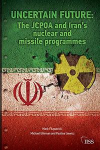 Uncertain Future The JCPOA and Iran's Nuclear and Missile Programmes