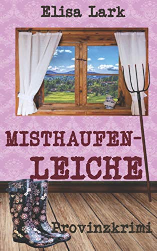Cover: Elisa Lark  -  Misthaufenleiche: Zweiter Fall der Huber Franzi