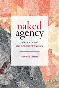 Naked Agency Genital Cursing and Biopolitics in Africa