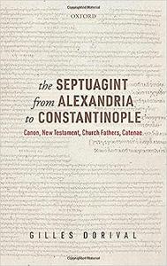 The Septuagint from Alexandria to Constantinople Canon, New Testament, Church Fathers, Catenae