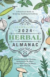 Llewellyn's 2024 Herbal Almanac A Practical Guide to Growing, Cooking & Crafting