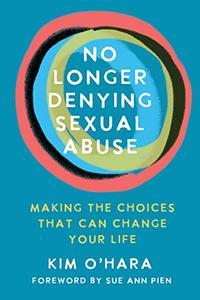 No Longer Denying Sexual Abuse Making the Choices That Can Change Your Life
