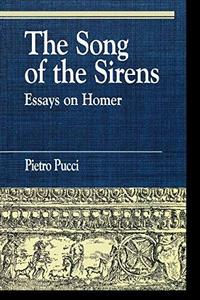 The Song of the Sirens Essays on Homer