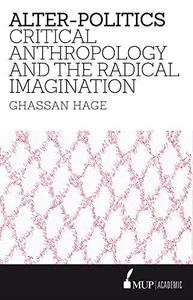 Alter-Politics Critical Anthropology and the Radical Imagination